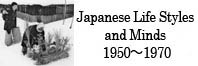 Japanese Life Styles and Minds 1950 - 1970